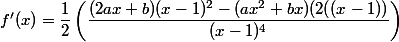 f'(x)=\dfrac{1}{2}\left(\dfrac{(2ax+b)(x-1)^2-(ax^2+bx)(2((x-1))}{(x-1)^4}\right)