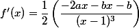 f'(x)=\dfrac{1}{2}\left(\dfrac{-2ax-bx-b}{(x-1)^3}\right)