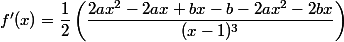 f'(x)=\dfrac{1}{2}\left(\dfrac{2ax^2-2ax+bx-b-2ax^2-2bx}{(x-1)^3}\right)