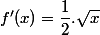 f'(x)=\dfrac{1}{2}.\sqrt{x}