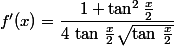 f'(x)=\dfrac{1+\tan^2\frac{x}{2}}{4\,\tan\,\frac{x}{2}\sqrt{\tan\,\frac{x}{2}}}