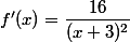 f'(x)=\dfrac{16}{(x+3)^2}