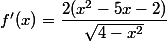 f'(x)=\dfrac{2(x^2-5x-2)}{\sqrt{4-x^2}}