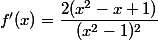f'(x)=\dfrac{2(x^2-x+1)}{(x^2-1)^2}
