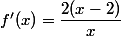 f'(x)=\dfrac{2(x-2)}{x}