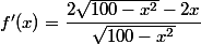 f'(x)=\dfrac{2\sqrt{100-x^2}-2x}{\sqrt{100-x^2}}