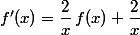 f'(x)=\dfrac{2}{x}\,f(x)+\dfrac{2}{x}