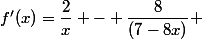 f'(x)=\dfrac{2}{x} - \dfrac{8}{(7-8x)} 