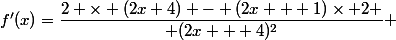 f'(x)=\dfrac{2 \times (2x+4) - (2x + 1)\times 2 }{ (2x + 4)^2} 