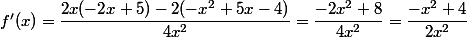 f'(x)=\dfrac{2x(-2x+5)-2(-x^2+5x-4)}{4x^2}=\dfrac{-2x^2+8}{4x^2}=\dfrac{-x^2+4}{2x^2}