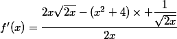 f'(x)=\dfrac{2x\sqrt{2x}-(x^2+4)\times \dfrac{1}{\sqrt{2x}}}{2x}