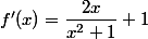 f'(x)=\dfrac{2x}{x^2+1}+1