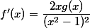 f'(x)=\dfrac{2xg(x)}{(x^2-1)^2}