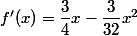 f'(x)=\dfrac{3}{4}x-\dfrac{3}{32}x^2