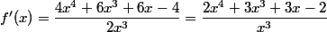 f'(x)=\dfrac{4x^4+6x^3+6x-4}{2x^3}=\dfrac{2x^4+3x^3+3x-2}{x^3}