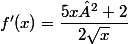 f'(x)=\dfrac{5x²+2}{2\sqrt{x}}