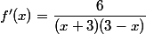 f'(x)=\dfrac{6}{(x+3)(3-x)}