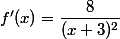 f'(x)=\dfrac{8}{(x+3)^2}