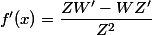 f'(x)=\dfrac{ZW'-WZ'}{Z^2}