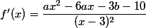 f'(x)=\dfrac{ax^2-6ax-3b-10}{(x-3)^2}