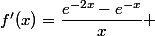 f'(x)=\dfrac{e^{-2x}-e^{-x}}{x} 