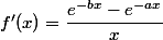 f'(x)=\dfrac{e^{-bx}-e^{-ax}}x