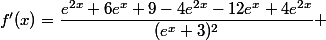 f'(x)=\dfrac{e^{2x}+6e^x+9-4e^{2x}-12e^x+4e^{2x}}{(e^x+3)^2} 