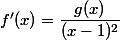 f'(x)=\dfrac{g(x)}{(x-1)^2}