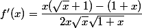 f'(x)=\dfrac{x(\sqrt{x}+1)-(1+x)}{2x\sqrt{x}\sqrt{1+x}}
