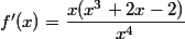 f'(x)=\dfrac{x(x^{3}+2x-2)}{x^{4}}