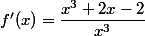 f'(x)=\dfrac{x^{3}+2x-2}{x^{3}}