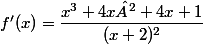 f'(x)=\dfrac{x^3+4x²+4x+1}{(x+2)^2}