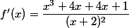 f'(x)=\dfrac{x^3+4x+4x+1}{(x+2)^2}
