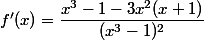 f'(x)=\dfrac{x^3-1-3x^2(x+1)}{(x^3-1)^2}