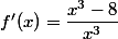 f'(x)=\dfrac{x^3-8}{x^3}