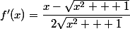 f'(x)=\dfrac{x-\sqrt{x^2 + 1}}{2\sqrt{x^2 + 1}}