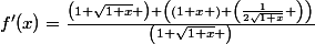 f'(x)=\frac{\left(1+\sqrt{1+x} \right) \left(\left(1+x \right) \left(\frac{1}{2\sqrt{1+x}} \right)\right)}{\left(1+\sqrt{1+x} \right)}