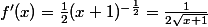 f'(x)=\frac{1}{2}(x+1)^{-\frac{1}{2}}=\frac{1}{2\sqrt{x+1}}