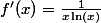 f'(x)=\frac{1}{x\ln(x)}