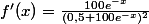 f'(x)=\frac{100e^{-x}}{(0,5+100e^{-x})^{2}}