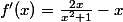 f'(x)=\frac{2x}{x^2+1}-x