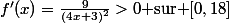 f'(x)=\frac{9}{(4x+3)^2}>0\text{ sur }[0,18]