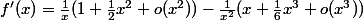 f'(x)=\frac1x(1+\frac12x^2+o(x^2))-\frac1{x^2}(x+\frac16x^3+o(x^3))
