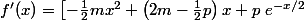 f'(x)=\left[-\frac{1}{2}mx^2+\left(2m-\frac{1}{2}p\right)x+p\right}e^{-x/2}