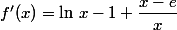 f'(x)=\ln\,x-1+\dfrac{x-e}{x}