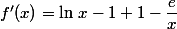 f'(x)=\ln\,x-1+1-\dfrac{e}{x}