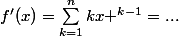 f'(x)=\sum_{k=1}^{n}{kx ^{k-1}}=...