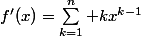 f'(x)=\sum_{k=1}^n kx^{k-1}