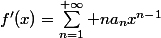 f'(x)=\sum_{n=1}^{+\infty} na_{n}x^{n-1}