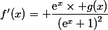 f'(x)= \dfrac{\text{e}^x\times g(x)}{\left(\text{e}^x+1\right)^2}
